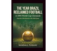 The Year Brazil Reclaimed Football: A 1994 World Cup Chronicle