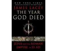 The Year God Died : Jesus and the Roman Empire in 33 AD