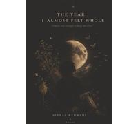 The Year I Almost Felt Whole: Almost was enough to keep me alive