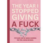The Year I Stopped Giving a Fuck: A 52-W urnout & Boundary Reset Planner for Women Reclaiming Their Time, Energy and Peace: A 52-Week Reset for Women Reclaiming Their Time, Energy and Peace