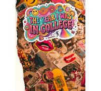 The Year I Was in College: The Ultimate Creative Survival Guide & Journal: Plan, Dream, and Document Your Epic, Messy University Adventure