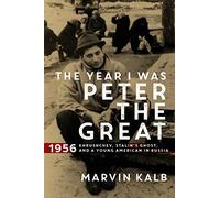 The Year I Was Peter the Great: 1956-Khrushchev, Stalin’s Ghost, and a Young American in Russia