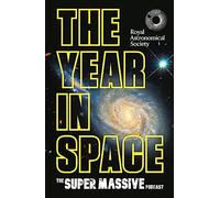 The Year in Space : From the makers of the number-one space podcast, in conjunction with the Royal Astronomical Society