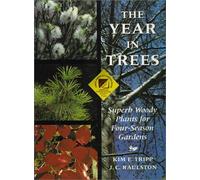 The Year in Trees: Superb Woody Plants for Four-season Gardens
