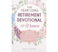The Year-Long Retirement Devotional for Women: 5-Minute Devotions to Find Purpose, Gain Fulfillment, & Strengthen Relationships as you Gracefully Transition into this New Chapter of Life