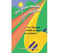 The Year Mom Got Religion: One Woman's Midlife Journey into Judaism