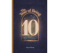 The Year of Being 10: A Keepsake Journal for 10-Year-Olds to Capture Perspective, Values & Everyday Life