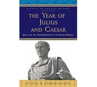 The Year of Julius and Caesar - 59 BC and the Transformation of the Roman Republic (Witness to Ancient History)
