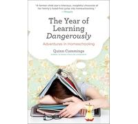 The Year of Learning Dangerously: Adventures in Homeschooling