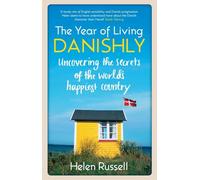 The Year of Living Danishly: Uncovering the Secrets of the World’s Happiest Country