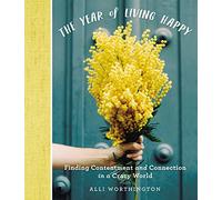 The Year of Living Happy: Finding Contentment and Connection in a Crazy World (A 100-Day Devotional Journal)