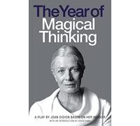 THE YEAR OF MAGICAL THINKING: A Play by Joan Didion based on her Memoir