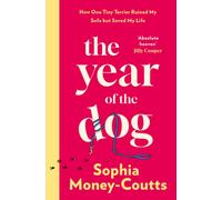 The Year of the Dog : How One Tiny Terrier Ruined My Sofa but Saved My Life