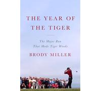 The Year of the Tiger: The Major Run That Made Tiger Woods