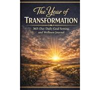 The Year of Transformation: 365-Day Daily Goal Setting and Wellness Journal: Includes Prompts for My Why, Daily Affirmations, 3 Goals, Gratitude ... Exercise Tracking for a Full Year of Growth.