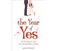 THE YEAR OF YES: The Story of a Girl, a Few Hundred Dates, and Fate