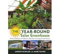 The Year-Round Solar Greenhouse: How to Design and Build a Net-Zero Energy Greenhouse