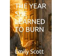 THE YEAR SHE LEARNED TO BURN (The Long Becoming)