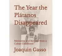 The Year the Plátanos Disappeared: Memories and Recipes from a Cuban Childhood