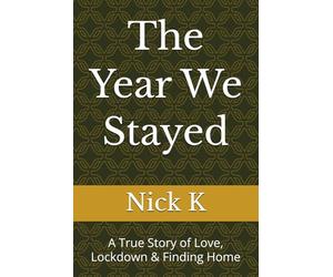 The Year We Stayed: A True Story of Love, Lockdown & Finding Home