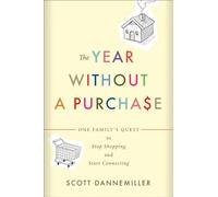 The Year without a Purchase: One Family's Quest to Stop Shopping and Start Connecting