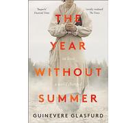 The Year Without Summer: 1816 - one event, six lives, a world changed - longlisted for the Walter Scott Prize 2021