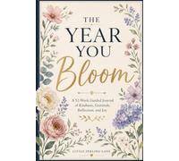The Year You Bloom: A 52-W uided Journal of Kindness, Gratitude, Reflection, and Joy