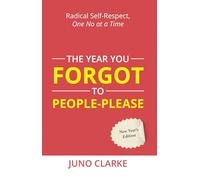 The Year You Forgot To People-Please : Radical Self-respect, One No at a Time