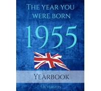 The Year You Were Born 1955: 1955 UK Yearbook. A Book full of interesting facts and trivia over many topics including UK Events, Adverts, Movies, Music and much more.