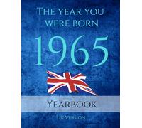 The Year You Were Born 1965: 1965 UK Yearbook. A Book full of interesting facts and trivia over many topics including UK Events, Adverts, Movies, Music and much more.