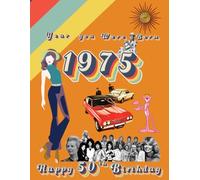 The Year You Were Born 1975 | Happy 50th Birthday: 50th birthday gift book for women and men | fun fact & trivia book 1975 (The Year You Were Born Book Series)