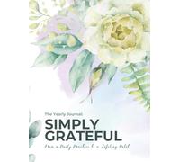 The Yearly Journal: Simply Grateful: From a Daily Practice to a Lifelong Habit