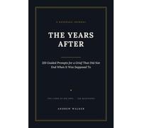 The Years After: 120 Guided Prompts for a Grief That Did Not End When It Was Supposed To