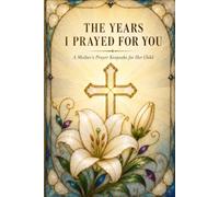 The Years I Prayed for You: A Mother's Prayer Keepsake for Her Child