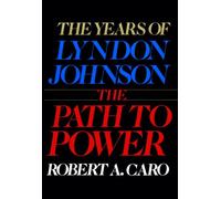 The Years of Lyndon Johnson, the Path to Power