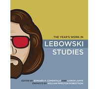 The Year's Work in Lebowski Studies (The Year's Work: Studies in Fan Culture and Cultural Theory)