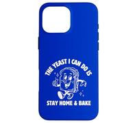 The Yeast I Can Do Is Stay Home And Bake Case for iPhone 16 Pro Max