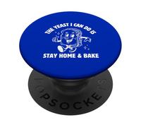The Yeast I Can Do Is Stay Home And Bake PopSockets Adhesive PopGrip