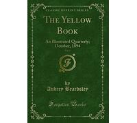 The Yellow Book, Vol. 3 (Classic Reprint): An Illustrated Quarterly; October, 1894: An Illustrated Quarterly; October, 1894 (Classic Reprint)