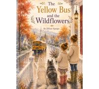 The Yellow Bus and the Wildflowers