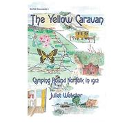 The Yellow Caravan: Camping Round Norfolk in 1912: 4 (Norfolk Documents)