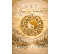 The Yellow Court Classic: Inner Scripture: A Foundational Daoist Manual of Inner Cultivation and Spiritual Governance (The Taoist Inner Alchemy Classics)