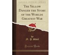 The Yellow Danger the Story of the World's Greatest War (Classic Reprint)
