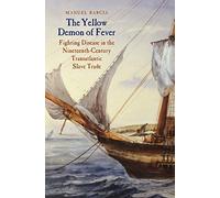 The Yellow Demon of Fever: Fighting Disease in the Nineteenth-Century Transatlantic Slave Trade