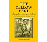 The Yellow Earl: Almost an Emperor, Not Quite a Gentleman
