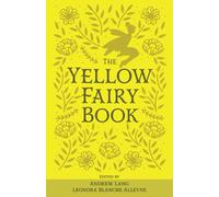 The Yellow Fairy Book: The Original 1894 Scripture of the Fairy Tale Collection (Annotated)