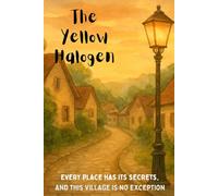 The Yellow Halogen: Every place has its secrets and this village is no exception.