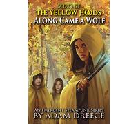 The Yellow Hoods: Along Came a Wolf (Book 1): An Emergent Steampunk Series: Volume 1