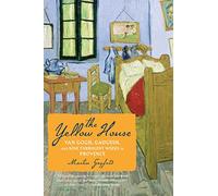 The Yellow House: Van Gogh, Gauguin, and Nine Turbulent Weeks in Provence