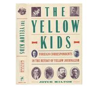 The Yellow Kids: Foreign Correspondents in the Heyday of Yellow Journalism